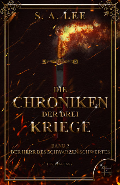 Das Cover zu Die Chroniken der drei Kriege Band 2 - Der Herr des Schwarzen Schwertes von S. A. Lee. Ein Schwert löst sich in Feuer auf.
