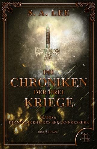 Das Cover zu Die Chroniken der drei Kriege Band 6 - Die Rückkehr des Seelenfressers von S. A. Lee. Ein Schwert löst sich in Licht auf.
