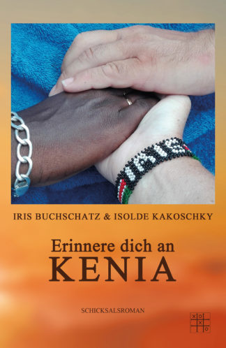 Das Cover zu Erinnere dich an Kenia Cover von Iris Buchscahtz und Isolde Kakoschky. Ein Foto von zwei weißen Händen um eine Schwarze Hand herum.