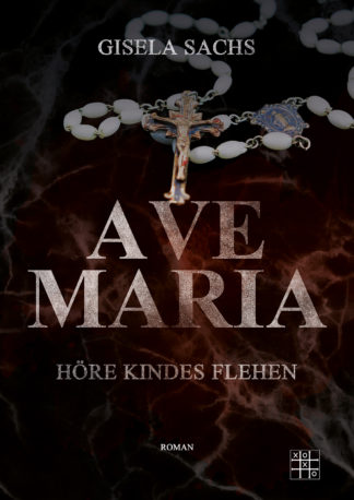 Das Cover zu Ave Maria - Höre Kindes Flehen von Gisela Sachs. Ein Rosenkranz liegt auf dunklem Marmor.