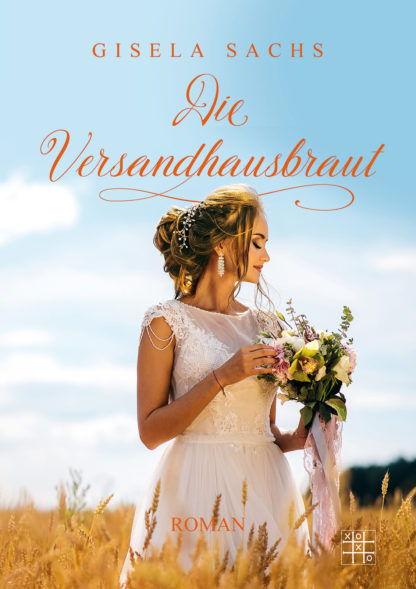Das Cover zu Die Versandhausbraut von Gisela Sachs. Eine Frau im Brautkleid steht in einem Kornfeld.
