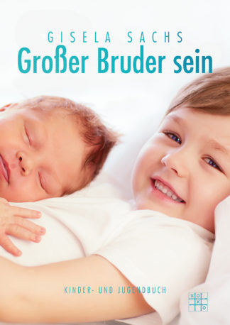 Das Cover von Großer Bruder sein von Gisela Sachs. Ein Junge hat ein Baby auf dem Bauch liegen.