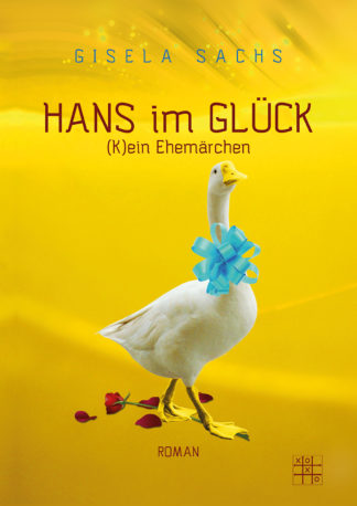 Das Cover zu Hans im Glück - (K)ein Ehemärchen von Gisela Sachs. Eine Gans mit blauer Schleife um den Hals läuft über eine Rose.