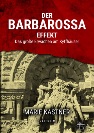 Das Cover zu Der Barbarossa-Effekt - Das große Erwachen am Kyffhäuser von Marie Kastner. Die Barbarossa-Statue.