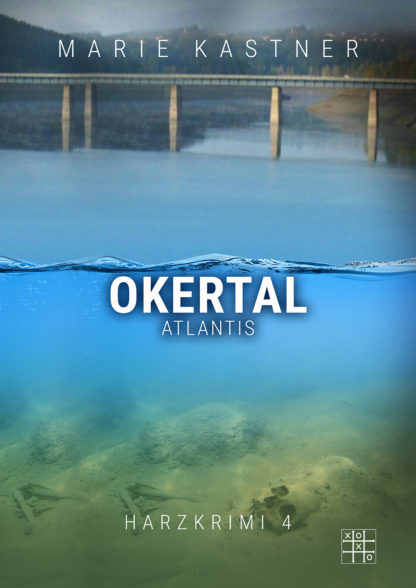 Das Cover zu Harzkrimi (4) - Okertal-Atlantis von Marie Kastner. Unter Wasser liegen Knochen auf dem Grund. Über Wasser ist eine Brücke.
