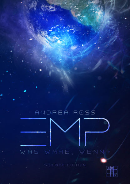 Das Cover zu EMP - Was wäre wenn? von Andrea Ross. Die Erde im Weltall von der Strahlen ausgehen.