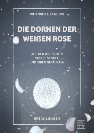 Das Cover zu Die Dornen der Weißen Rose von Johannes Albendorf. Ein weißer Rahmen, im Hintergrund ein rundes Kirchenfenster. Rosenblüten fallen über das Cover.