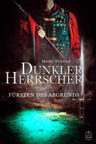 Das Cover zu Dunkler Herrscher 2 - Fürsten des Abgrunds von Marc Stehle. Oben ein römischer Soldat. Unten ein See.