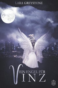 Das Cover zu Ein Engel für Vinz (Unsterblich geliebt 5) von Lara Greystone. Ein weiblicher Engel vor der Skyline einer Stadt. Oben scheint der Vollmond.