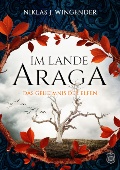 Das Cover zu Im Lande Araga 1 – Das Geheimnis der Elfen von Niklas J. Wingender. Ein Kreis aus Ästen mit roten Blättern. Im Kreis ist ein kahler Baum auf einer Wiese zu sehen.