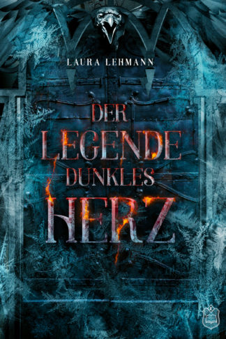 Das Cover zu Der Legende dunkles Herz von Laura Lehmann. Ein dunkles Tor, übersäht von Eisblumen. Oben ein Rabe.