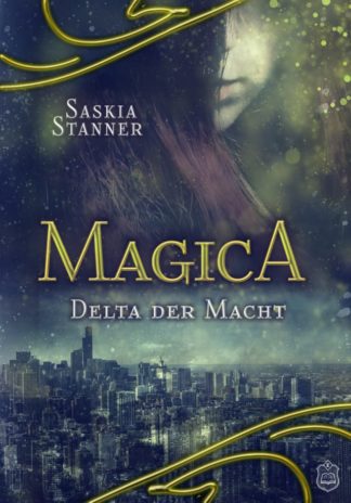 Das Cover zu Magica 1 - Delta der Macht von Saskia Stanner. Oben das von Haaren verdecke Gesicht einer Frau, unten eine Großstadt.
