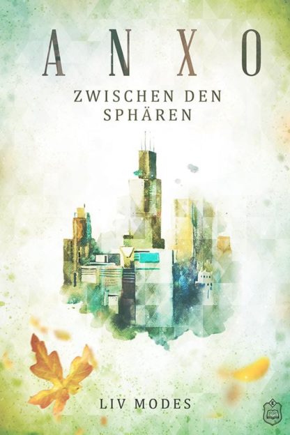 Das Cover von Anxo - Zwischen den Sphären von Liv Modes. Eine Stadt der Zukunft umringt von Ahonblättern.