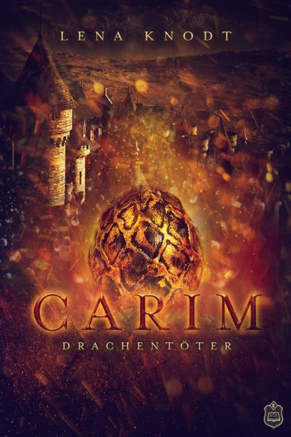Das Cover zu Carim 1 - Drachentöter von Lena Knodt. Ein Drachenei in Flammen, dahinter eine Stadt.