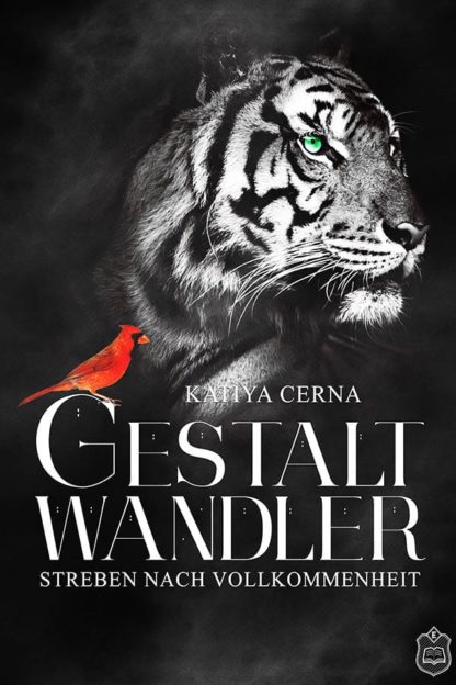Das Cover zu Gestaltwandler - Streben nach Vollkommenheit von Katiya Cerna. Ein weißer Tiger mit grünen Augen vor dunklem Hintergrund. Auf der Schrift sitzt ein roter Vogel.
