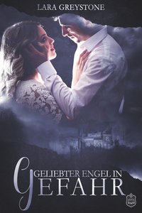 Das Cover zu Geliebter Engel in Gefahr (Unsterblich geliebt 6) von Lara Greystone. Zwei Liebende schauen sich gegenseitig in die Augen.