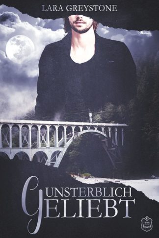 Das Cover zu Unsterblich geliebt (Unsterblich geliebt 1) von Lara Greystone. Oben ein Mann in dunkler Kleidung. Darunter eine Brücke auf der einen Frau steht.