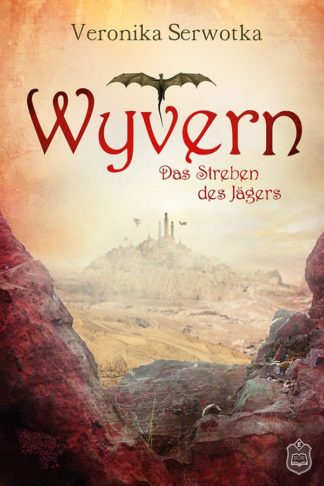 Das Cover zu Wyvern 1 - Das Streben des Jägers von Veronika Serwotka. Eine Steinlanschaft. Im Hintergrund eine Stadt auf einem Hügel.