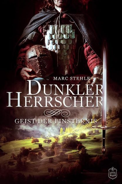Das Cover zu Dunkler Herrscher 1 - Geist der Finsternis von Marc Stehle. Oben ein Ritter der seinen Helm in der Hand hält unten eine weite Wiese.