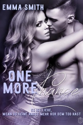 Das Cover zu One more Chance - Es ist Liebe, wenn du keine Angst mehr vor dem Tod hast von Emma Smith. Ein Liebespaar umarmt sich.