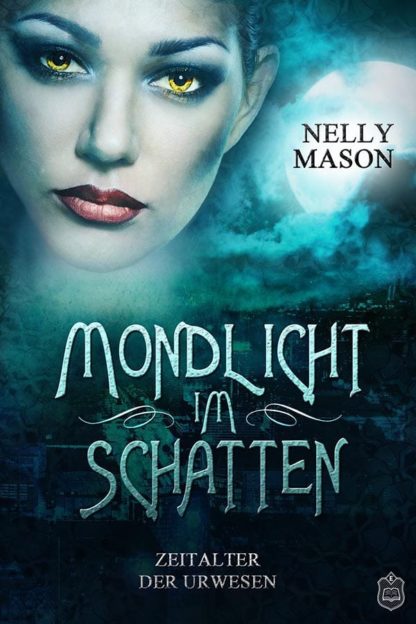 Das Cover zu Zeitalter der Urwesen 1 - Mondlicht im Schatten von Nelly Mason. Oben, das Gesicht einer Frau mit gelben Augen, daneben ein Vollmond. Unten ein Stadt.