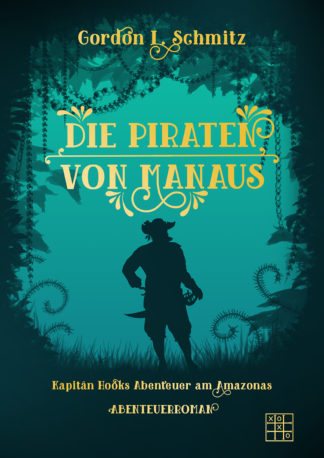 Das Cover von Die Piraten von Manaus - Kapitän Hooks Abenteuer am Amazonas von Gordon L. Schmitz. Ein Pirat steht inmitten eines Urwaldes. Wertvolle Ketten hängen von oben herunter.