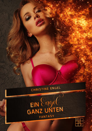 Das Cover von Ein Engel ganz unten von Christine Engel. Eine Frau im Dessous deren Körper in Flammen übergeht.