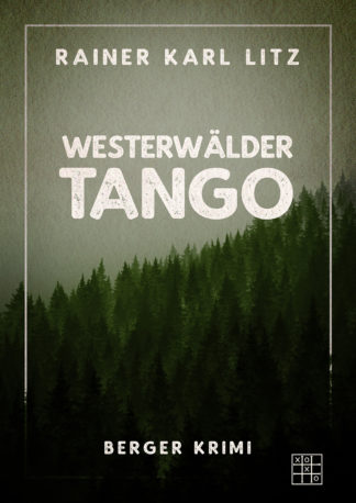 Das Cover von Westerwälder Tango von Rainer Karl Litz. Ein dunkler Wald in Grüntönen.