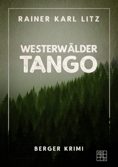 Das Cover von Westerwälder Tango von Rainer Karl Litz. Ein dunkler Wald in Grüntönen.