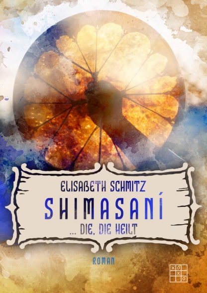 Cover von Shimasaní ... die, die heilt von Elisabeth Schmitz. Eine Hand hält eine Trommel hoch.