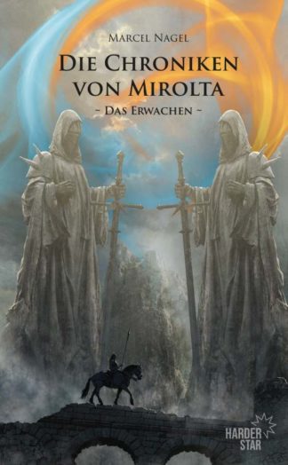 Das Cover zu Chroniken von Mirolta – Das Erwachen von Marcel Nagel. Zwei große Steinstatuen mit Schwert stehen sich gegenüber. Unten reitet ein Ritter mit Lanze auf einem Pferd über eine Brücke.