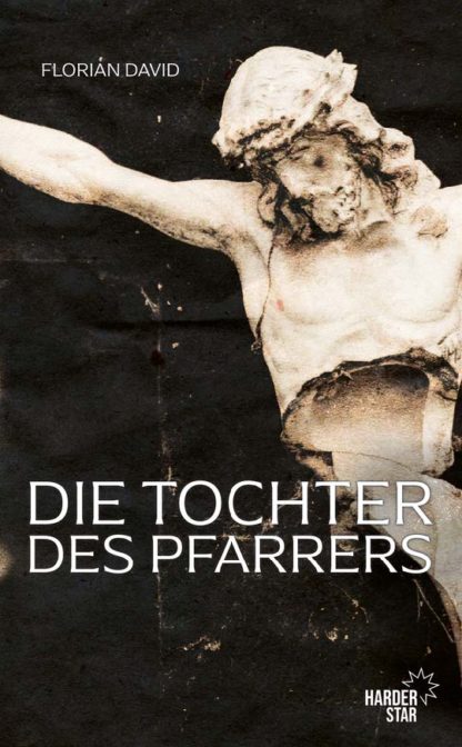Das Cover von Die Tochter des Pfarrers von Florian David. Eine zerbrochene Jesus Figur auf dunklem Hintergrund.