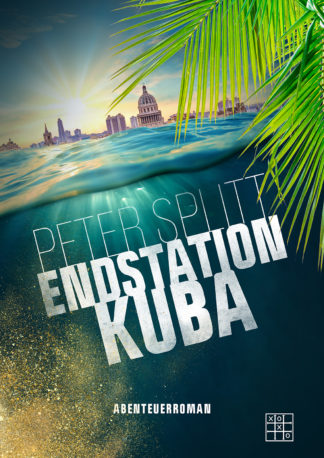 Das Cover von Endstation Kuba von Peter Splitt. Über die Wasseroberfläche hinweg, ist Kuba zu sehen. Große Palmenblätter sind im Vordergrund.